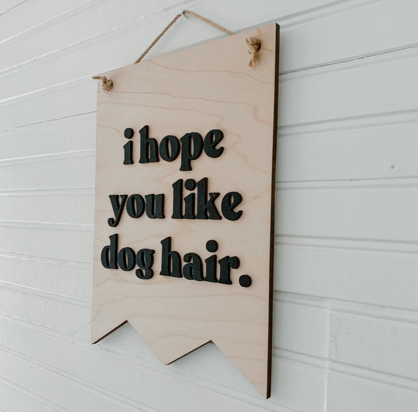 I Hope You Like Dog Hair 3D Banner Sign, Boho Decor, Handmade, Hanging Sign, Dog Lovers, Dog Mom Gift, Dog Dad Gift